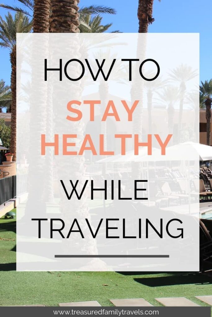 9 Tips to Stay Healthy while Traveling – Treasured Family Travels